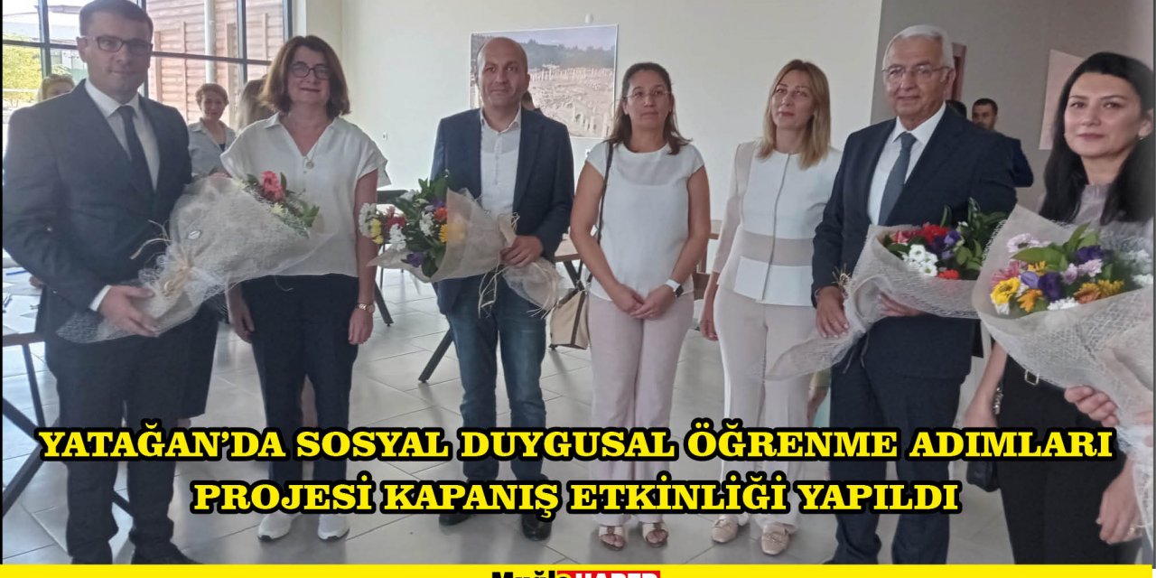 YATAĞAN’DA SOSYAL DUYGUSAL ÖĞRENME ADIMLARI PROJESİ KAPANIŞ ETKİNLİĞİ YAPILDI