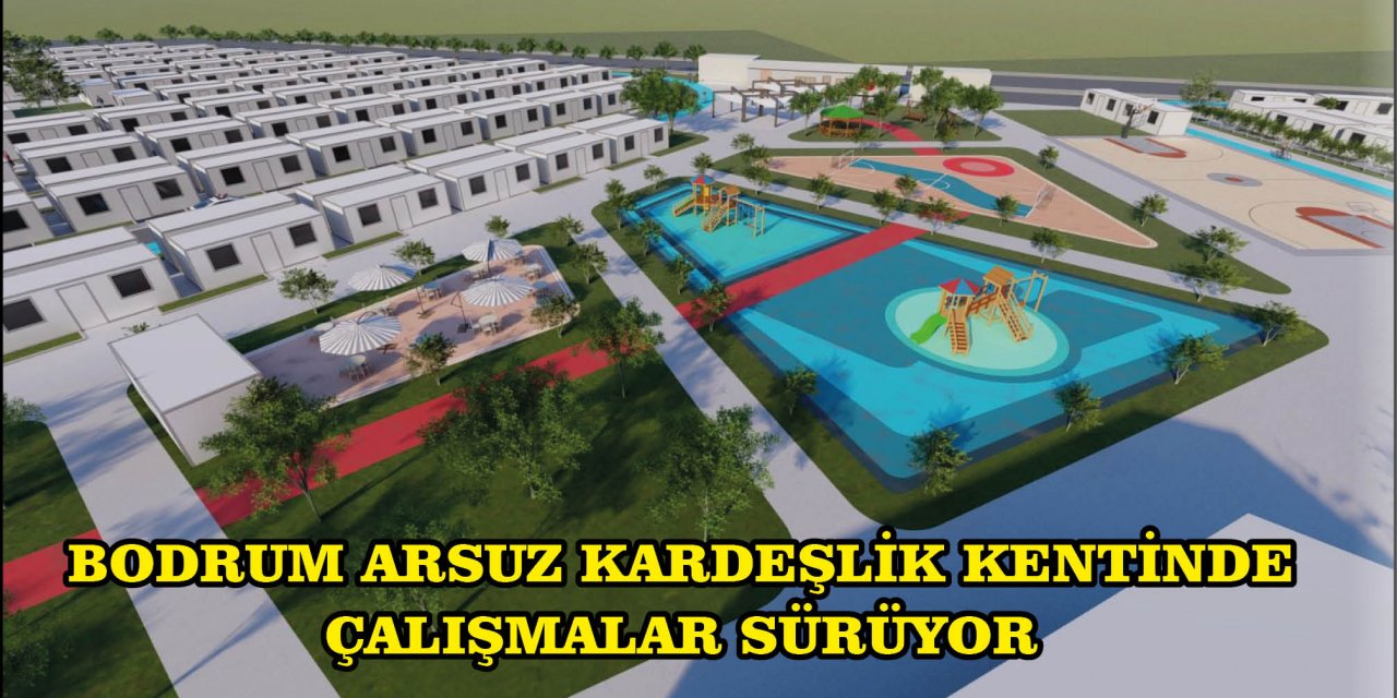 BODRUM ARSUZ KARDEŞLİK KENTİNDE ÇALIŞMALAR SÜRÜYOR