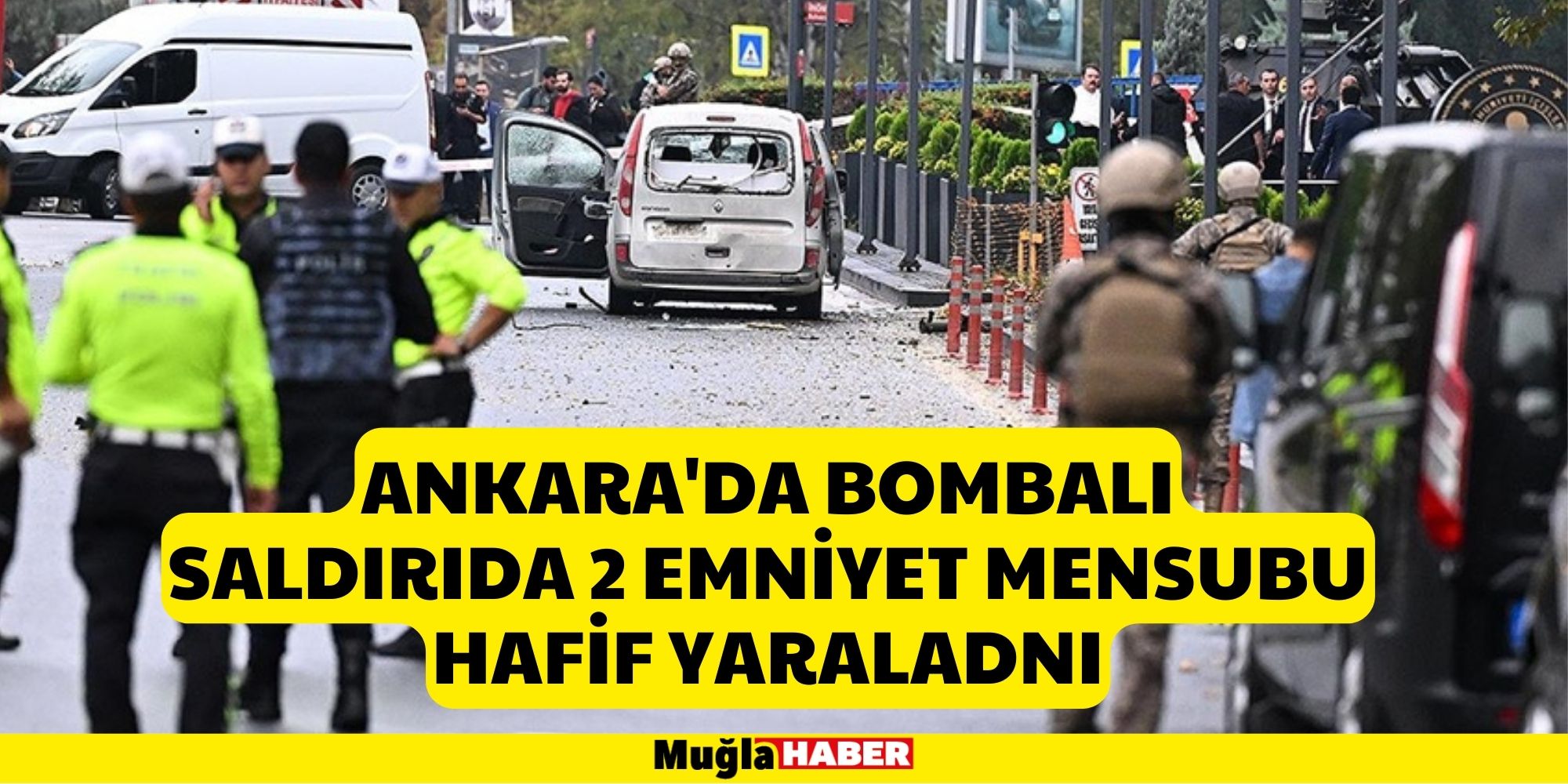 ANKARA'DA BOMBALI SALDIRIDA 2 EMNİYET MENSUBU YARALANDI