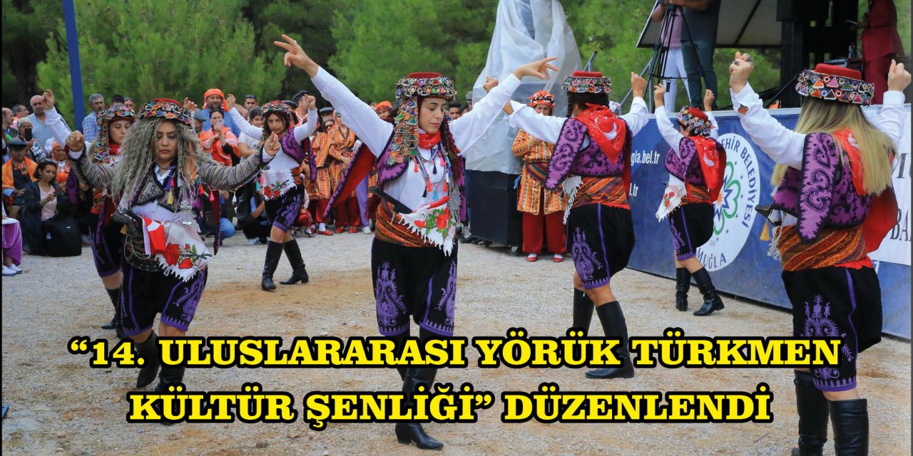 "14. ULUSLARARASI YÖRÜK TÜRKMEN KÜLTÜR ŞENLİĞİ" DÜZENLENDİ