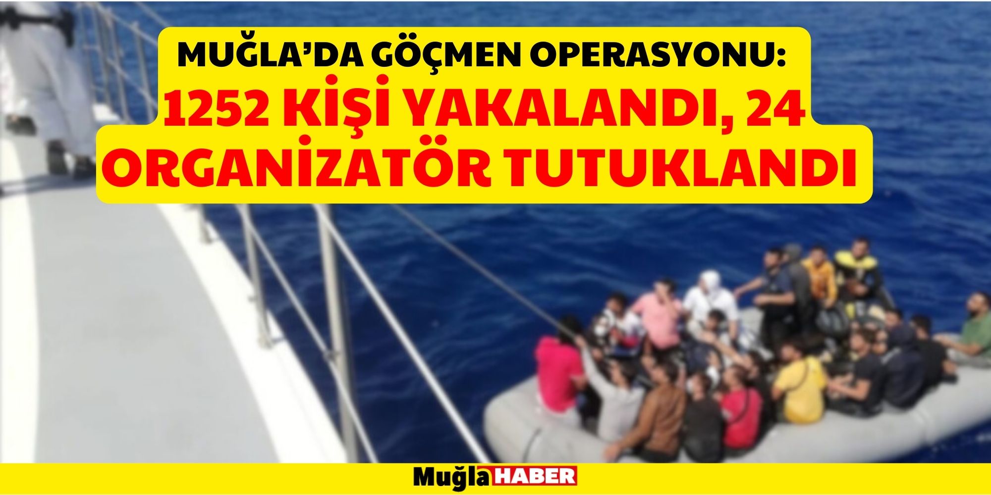 MUĞLA’DA GÖÇMEN OPERASYONU: 1252 KİŞİ YAKALANDI, 24 ORGANİZATÖR TUTUKLANDI