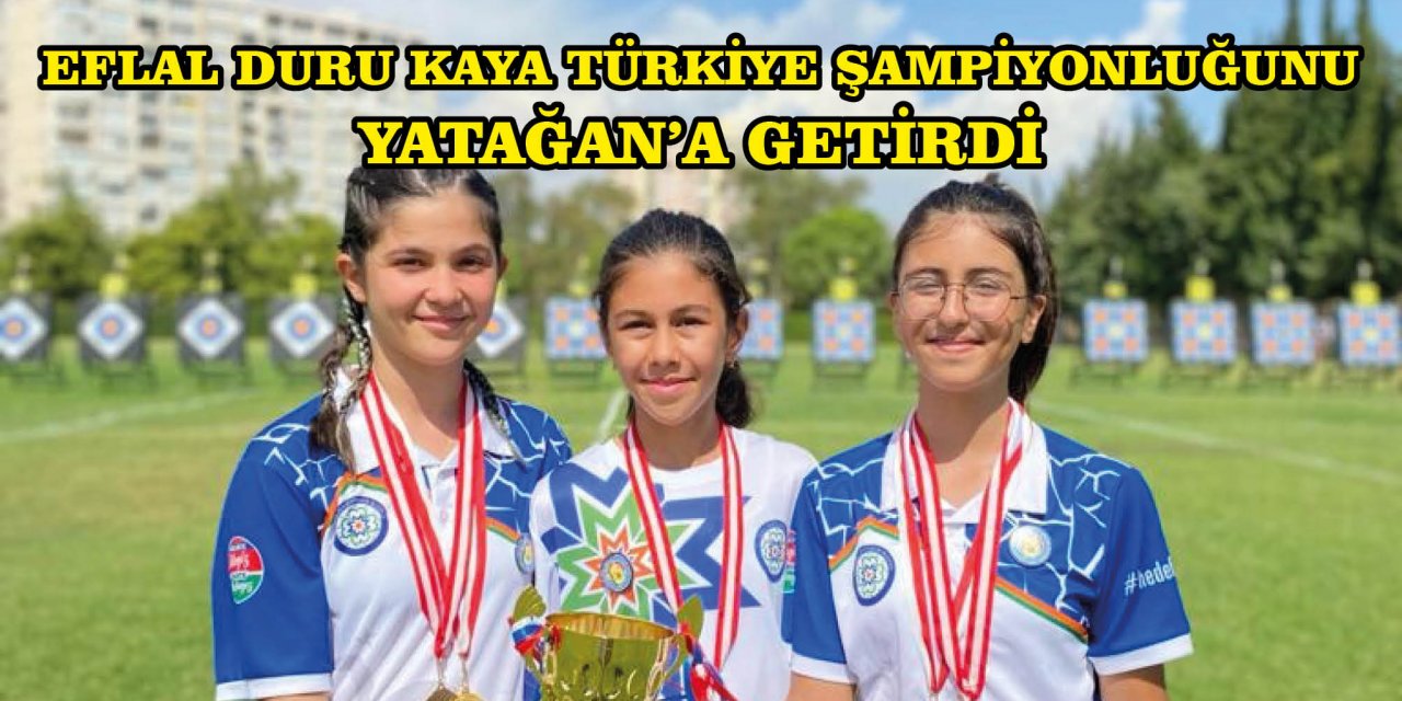 EFLAL DURU KAYA TÜRKİYE ŞAMPİYONLUĞUNU YATAĞAN'A GETİRDİ