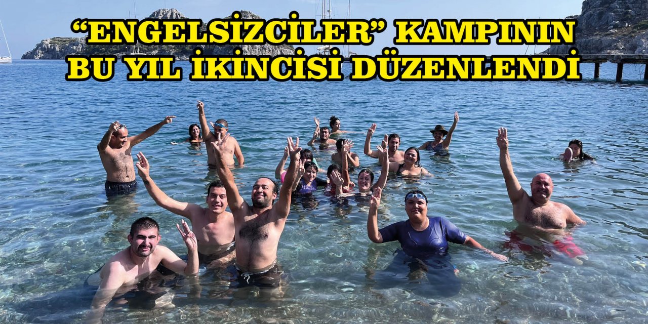 “ENGELSİZCİLER” KAMPININ BU YIL İKİNCİSİ DÜZENLENDİ