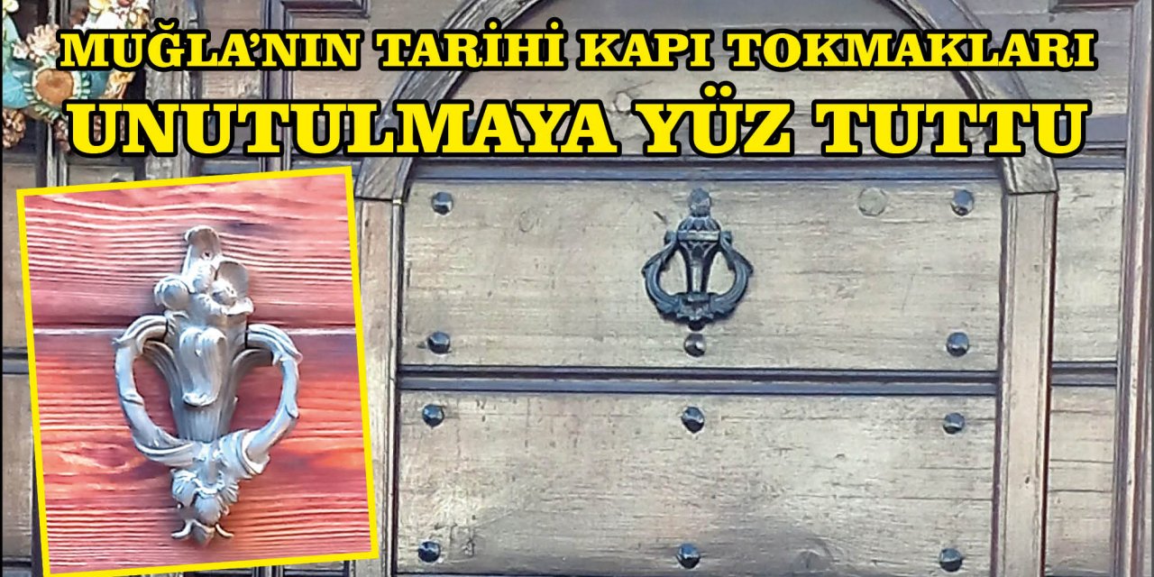 MUĞLA’NIN TARİHİ KAPI TOKMAKLARI UNUTULMAYA YÜZ TUTTU