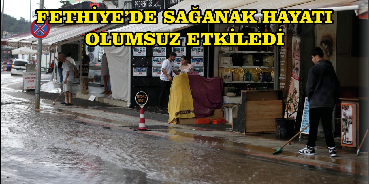 Fethiye'de sağanak hayatı olumsuz etkiledi