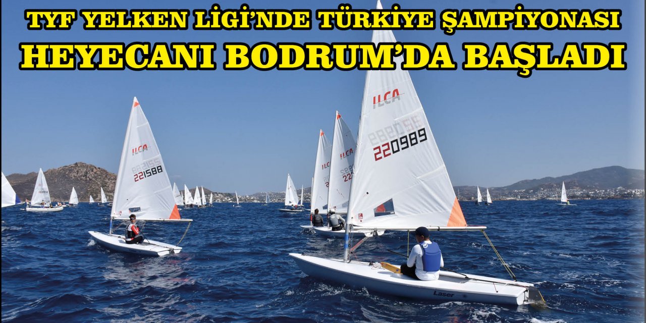 TYF YELKEN LİGİ'NDE TÜRKİYE ŞAMPİYONASI HEYECANI BODRUM'DA BAŞLADI