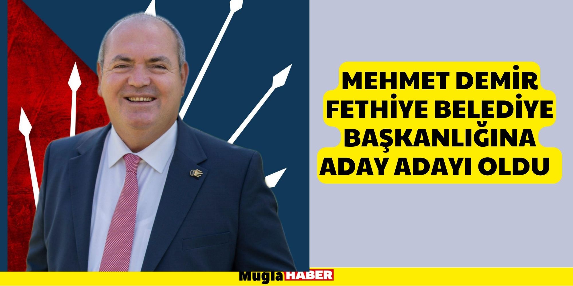 MEHMET DEMİR FETHİYE BELEDİYE BAŞKANLIĞINA ADAY ADAYI OLDU