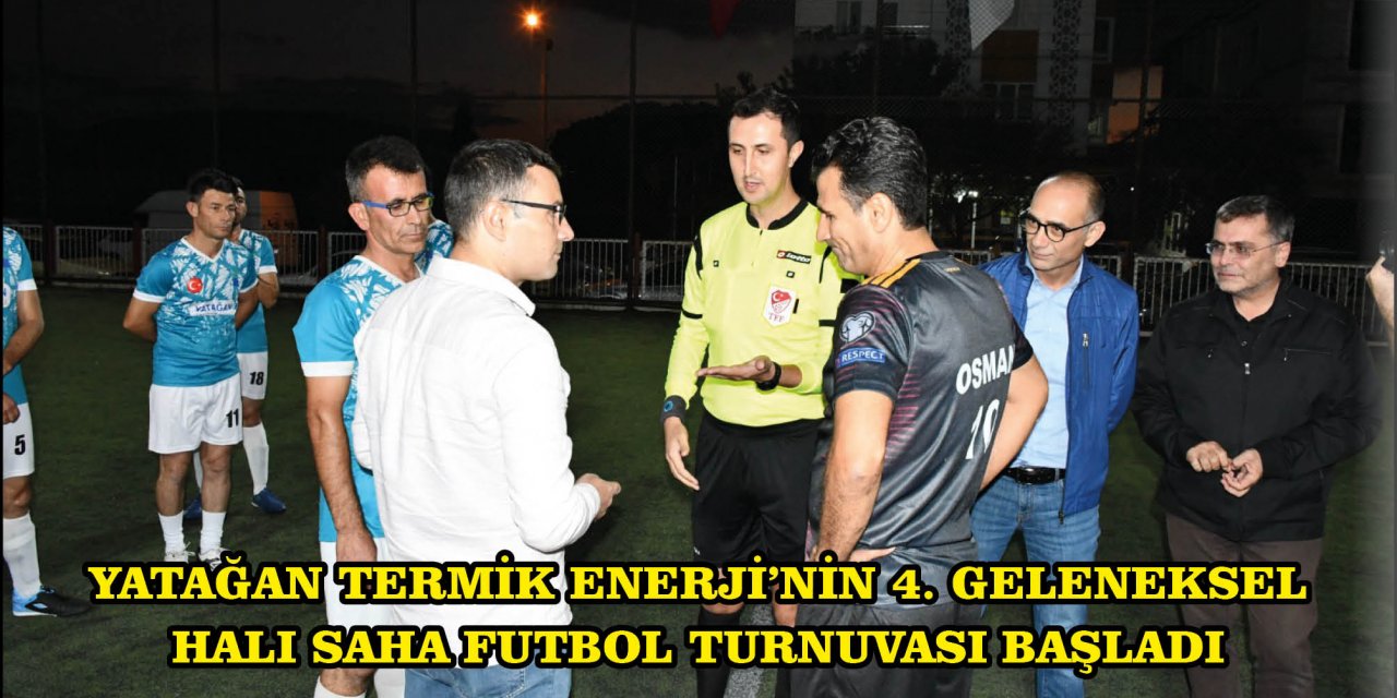 YATAĞAN TERMİK ENERJİ'NİN 4. GELENEKSEL HALI SAHA FUTBOL TURNUVASI BAŞLADI