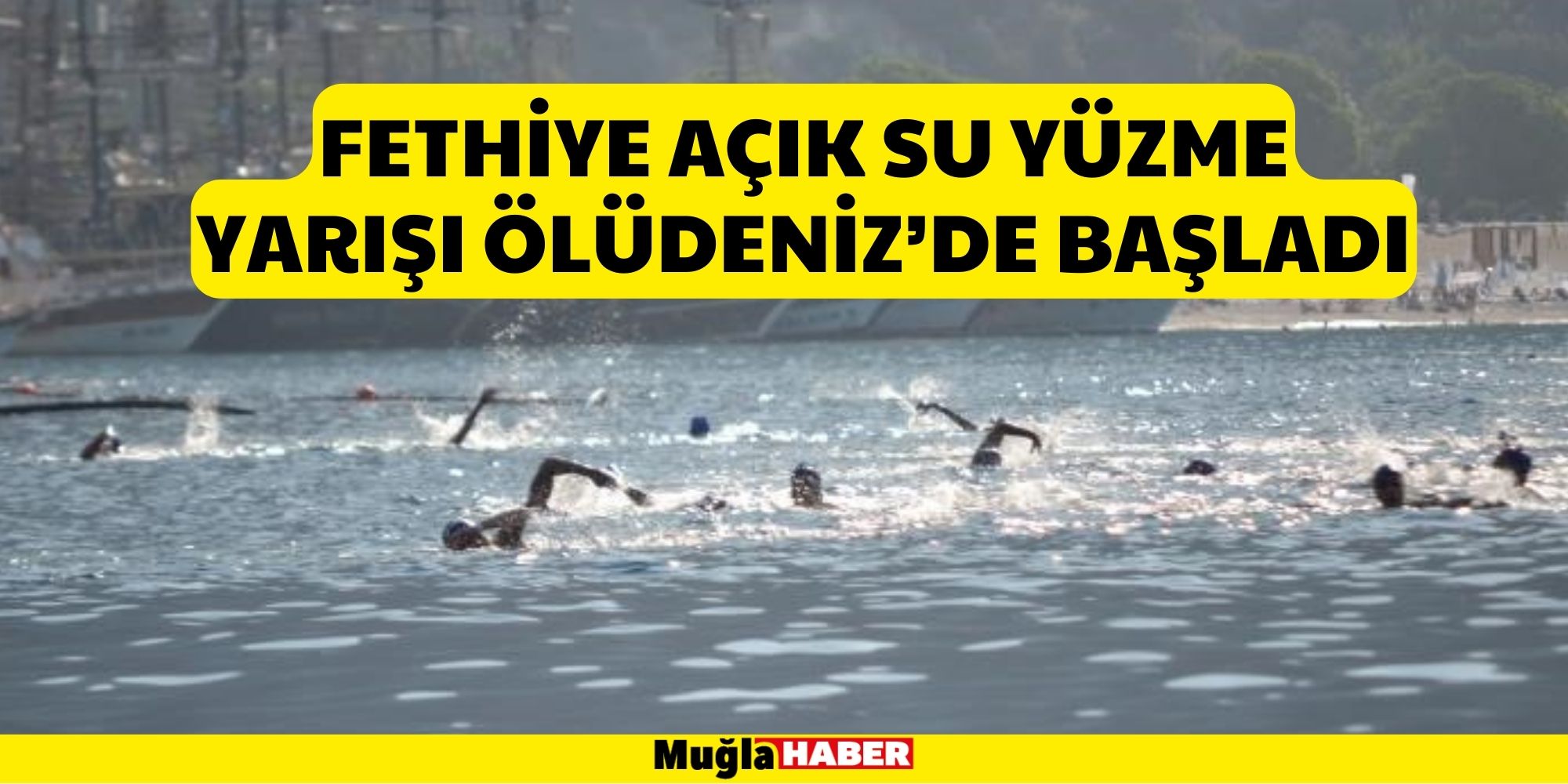 FETHİYE AÇIK SU YÜZME YARIŞI ÖLÜDENİZ’DE BAŞLADI