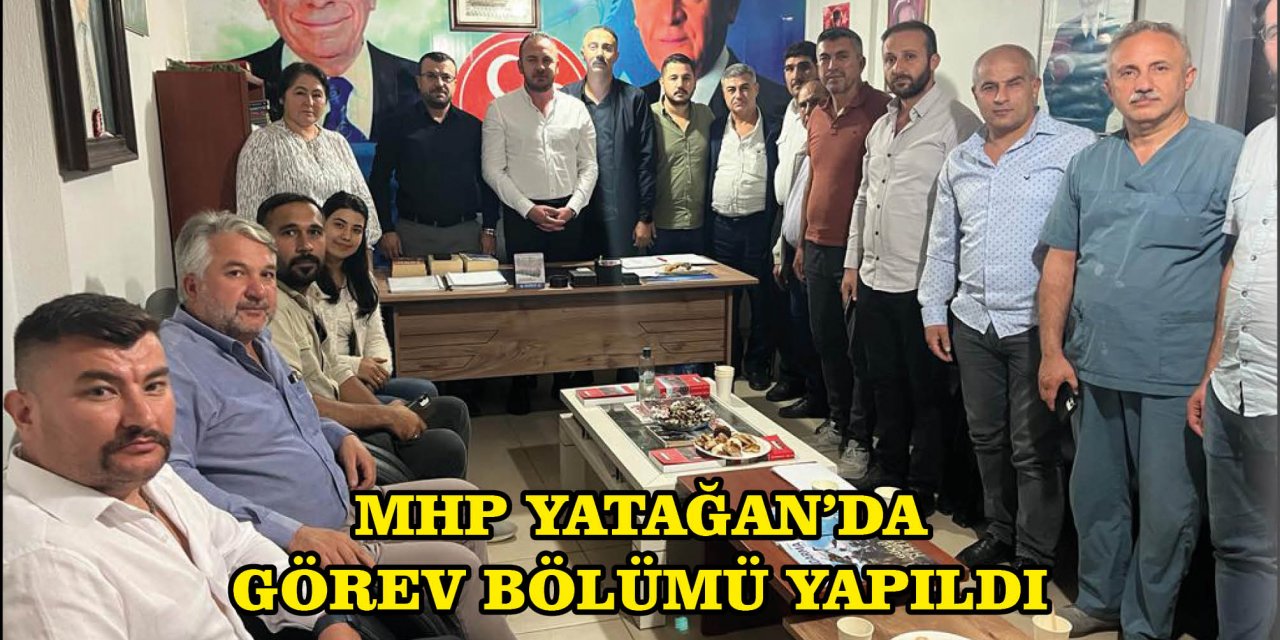 MHP YATAĞAN’DA GÖREV BÖLÜMÜ YAPILDI