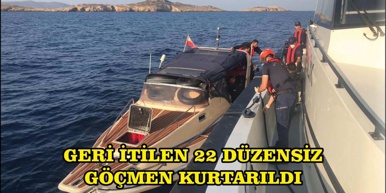 GERİ İTİLEN 22 DÜZENSİZ GÖÇMEN KURTARILDI