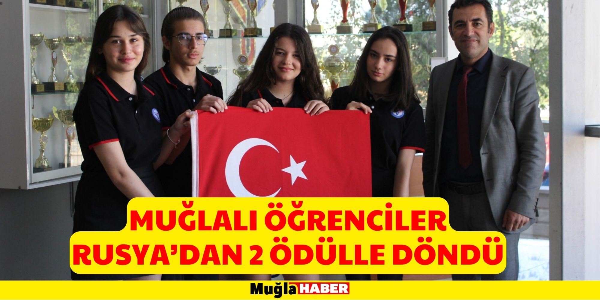 MUĞLALI ÖĞRENCİLER RUSYA’DAN 2 ÖDÜLLE DÖNDÜ