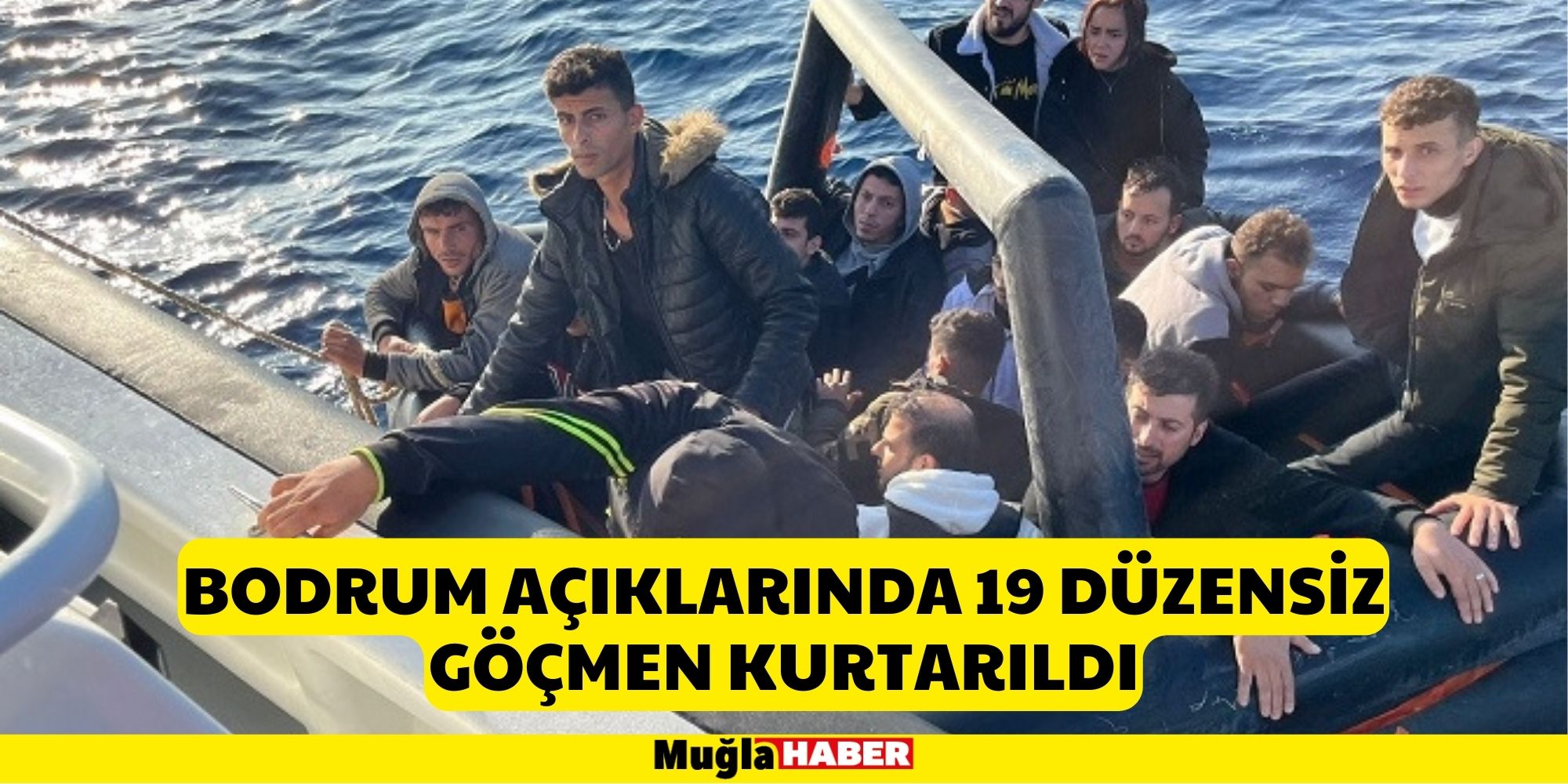 BODRUM AÇIKLARINDA 19 DÜZENSİZ GÖÇMEN KURTARILDI