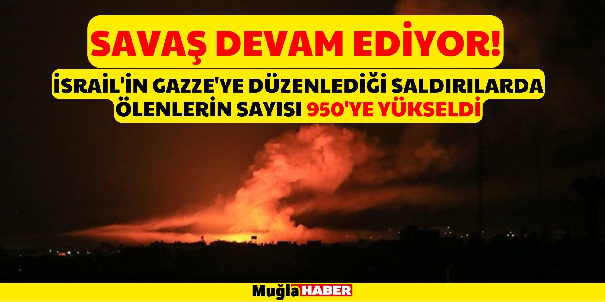 İSRAİL GAZZE'YE SALDIRMAYA DEVAM EDİYOR! 950 KİŞİ HAYATINI KAYBETTİ!