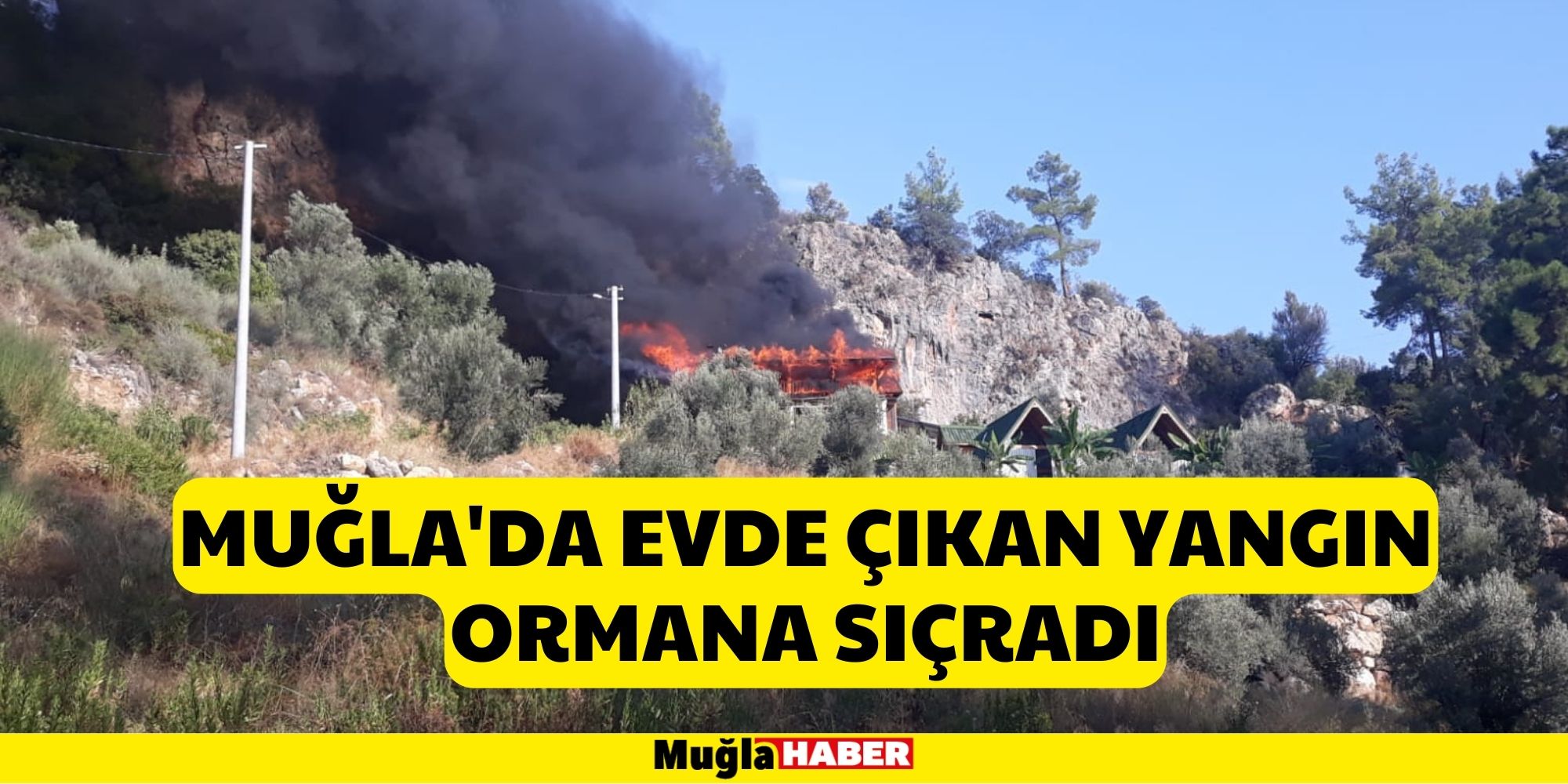 MUĞLA'DA EVDE ÇIKAN YANGIN ORMANA SIÇRADI