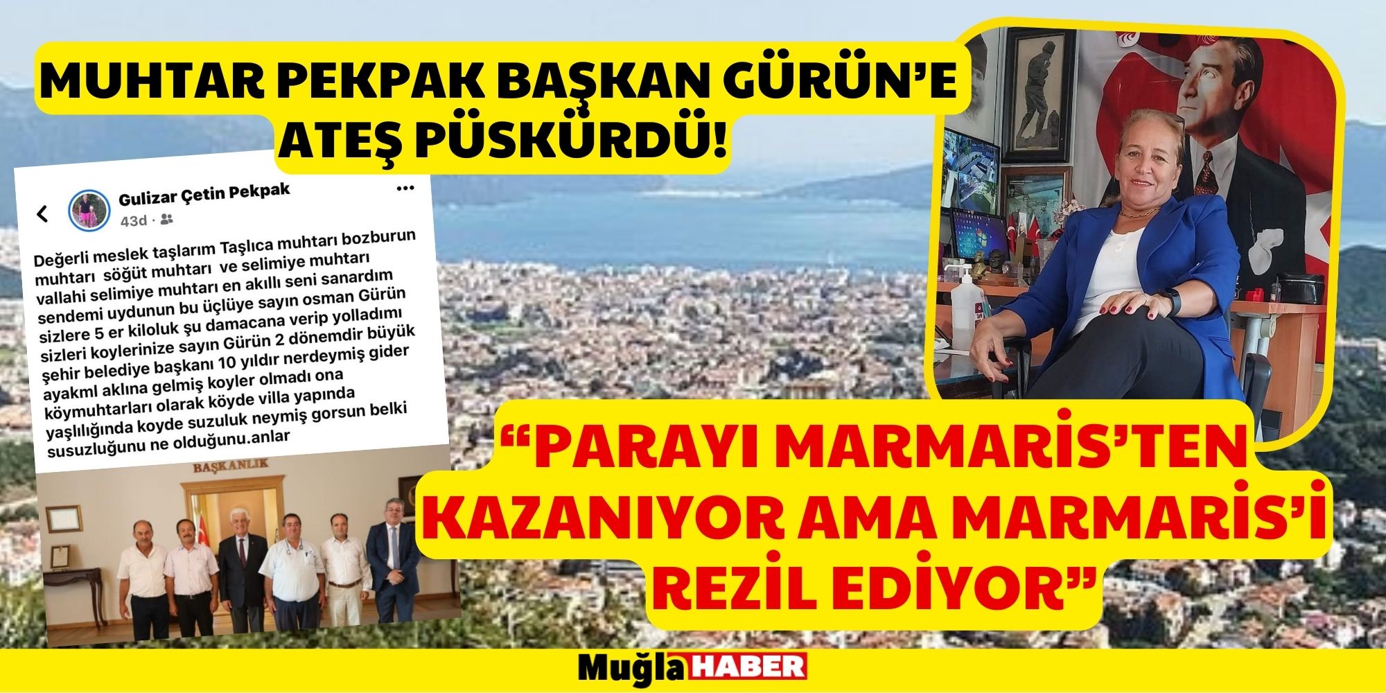 MARMARİSLİ MUHTAR PEKPAK BAŞKAN GÜRÜN’E ATEŞ PÜSKÜRDÜ!