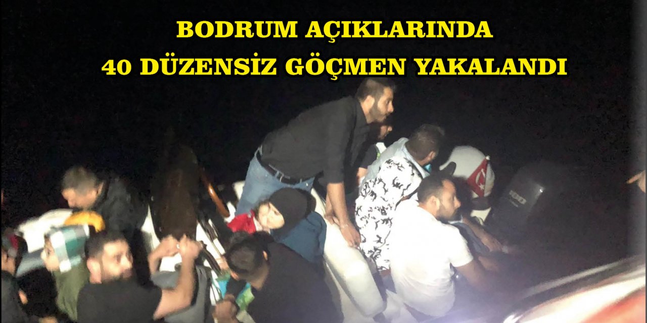 BODRUM AÇIKLARINDA 40 DÜZENSİZ GÖÇMEN YAKALANDI