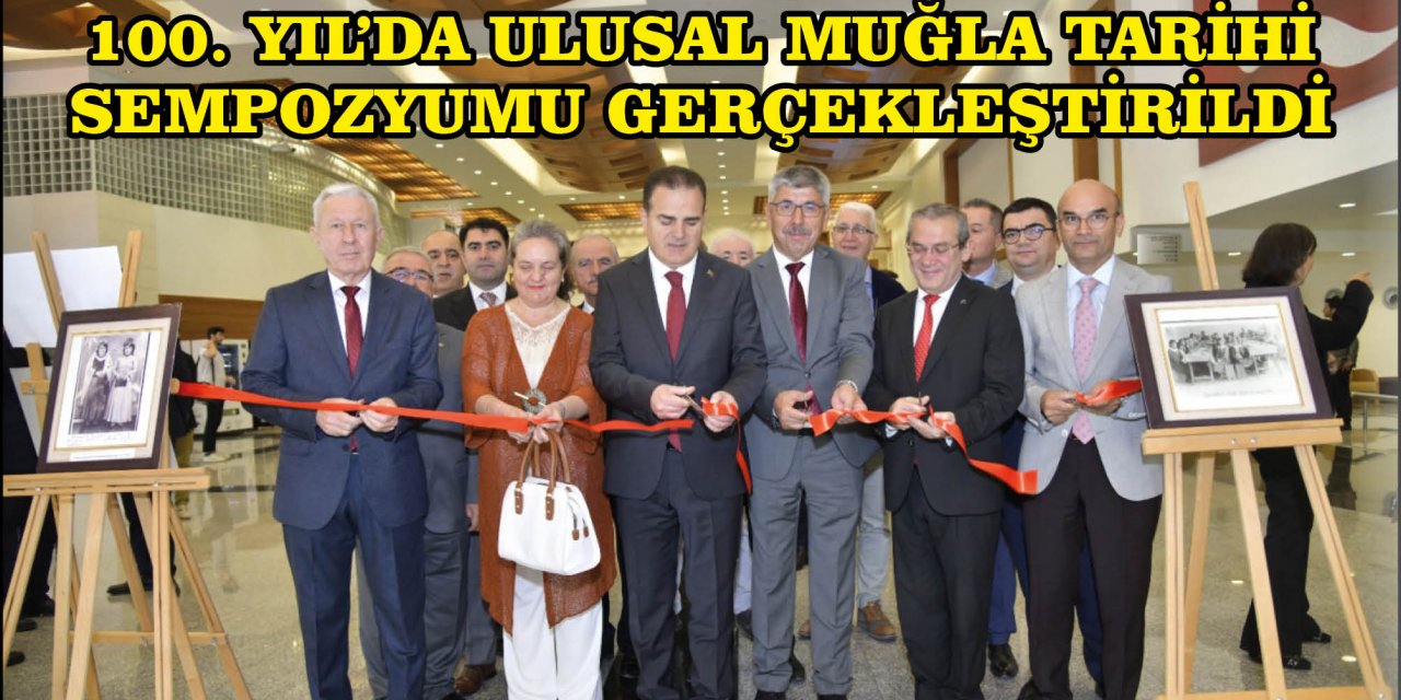 100. YIL’DA ULUSAL MUĞLA TARİHİ SEMPOZYUMU GERÇEKLEŞTİRİLDİ