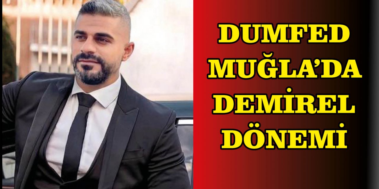 ​​​​​​​DUMFED MUĞLA’DA DEMİREL DÖNEMİ