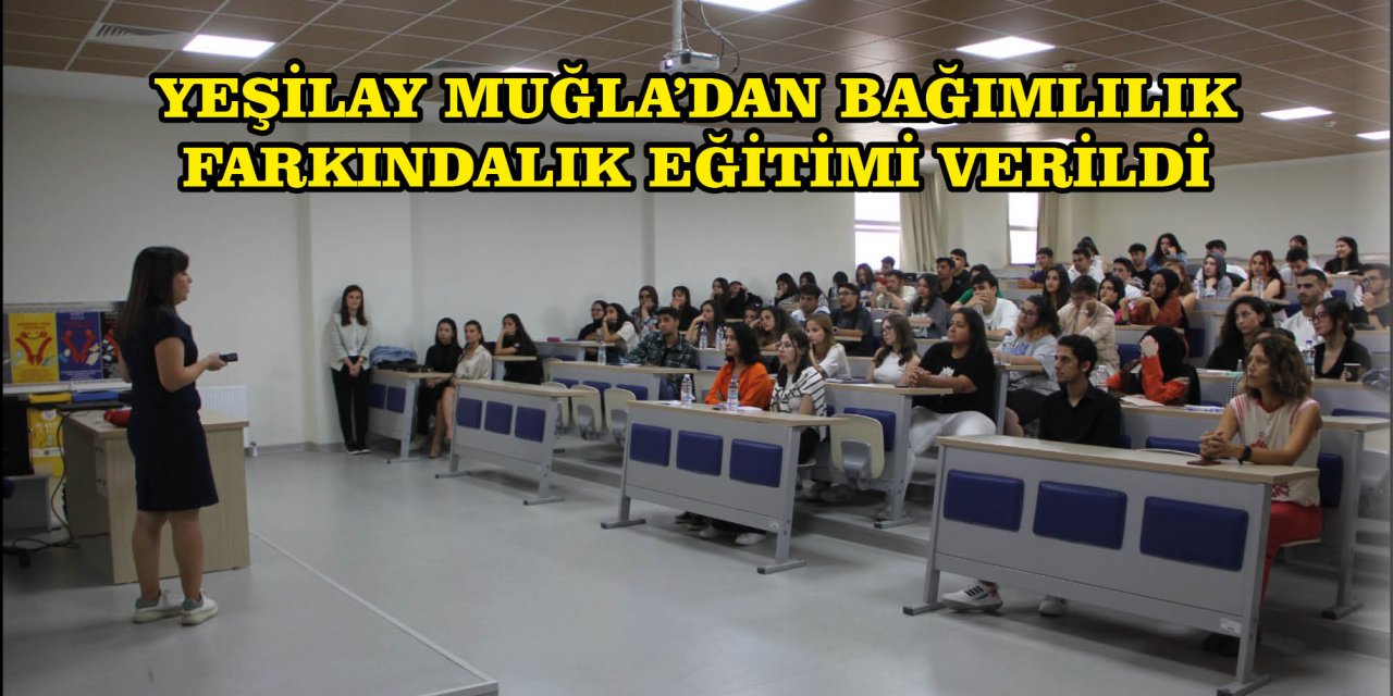 YEŞİLAY MUĞLA’DAN BAĞIMLILIK FARKINDALIK EĞİTİMİ VERİLDİ