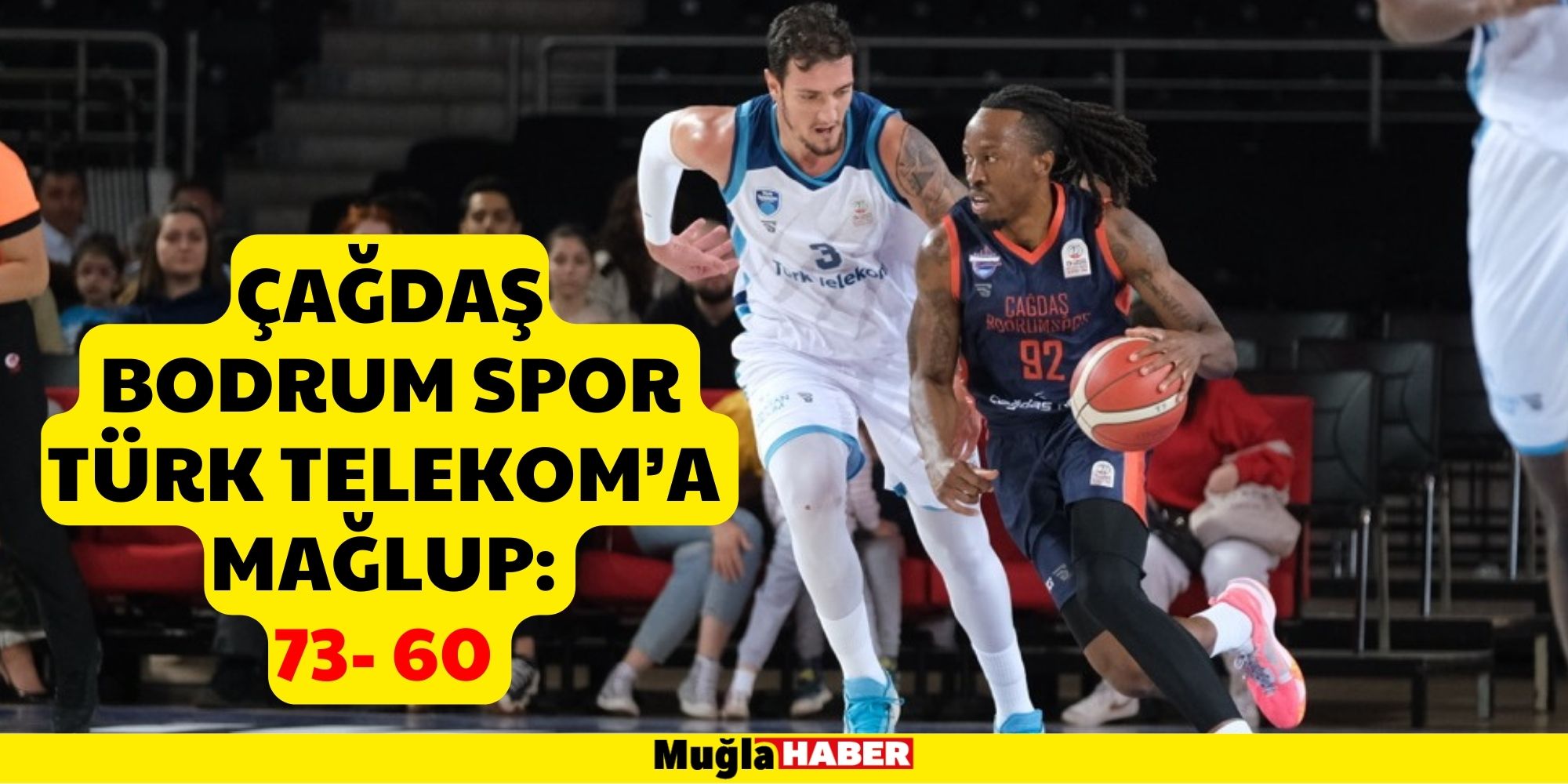 ÇAĞDAŞ BODRUM SPOR TÜRK TELEKOM’A MAĞLUP: 73- 60