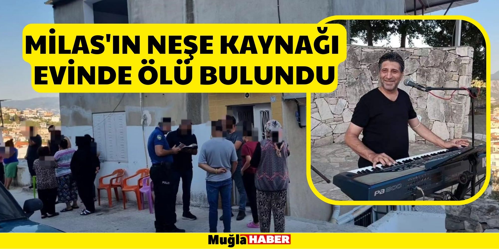 MİLAS'IN NEŞE KAYNAĞI EVİNDE ÖLÜ BULUNDU