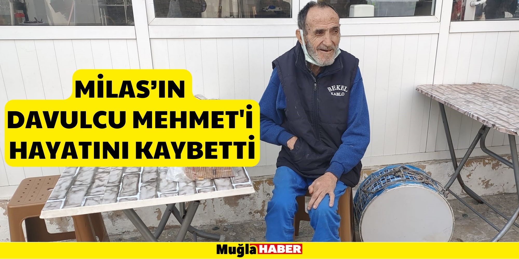 MİLAS’IN  DAVULCU MEHMET'İ  HAYATINI KAYBETTİ