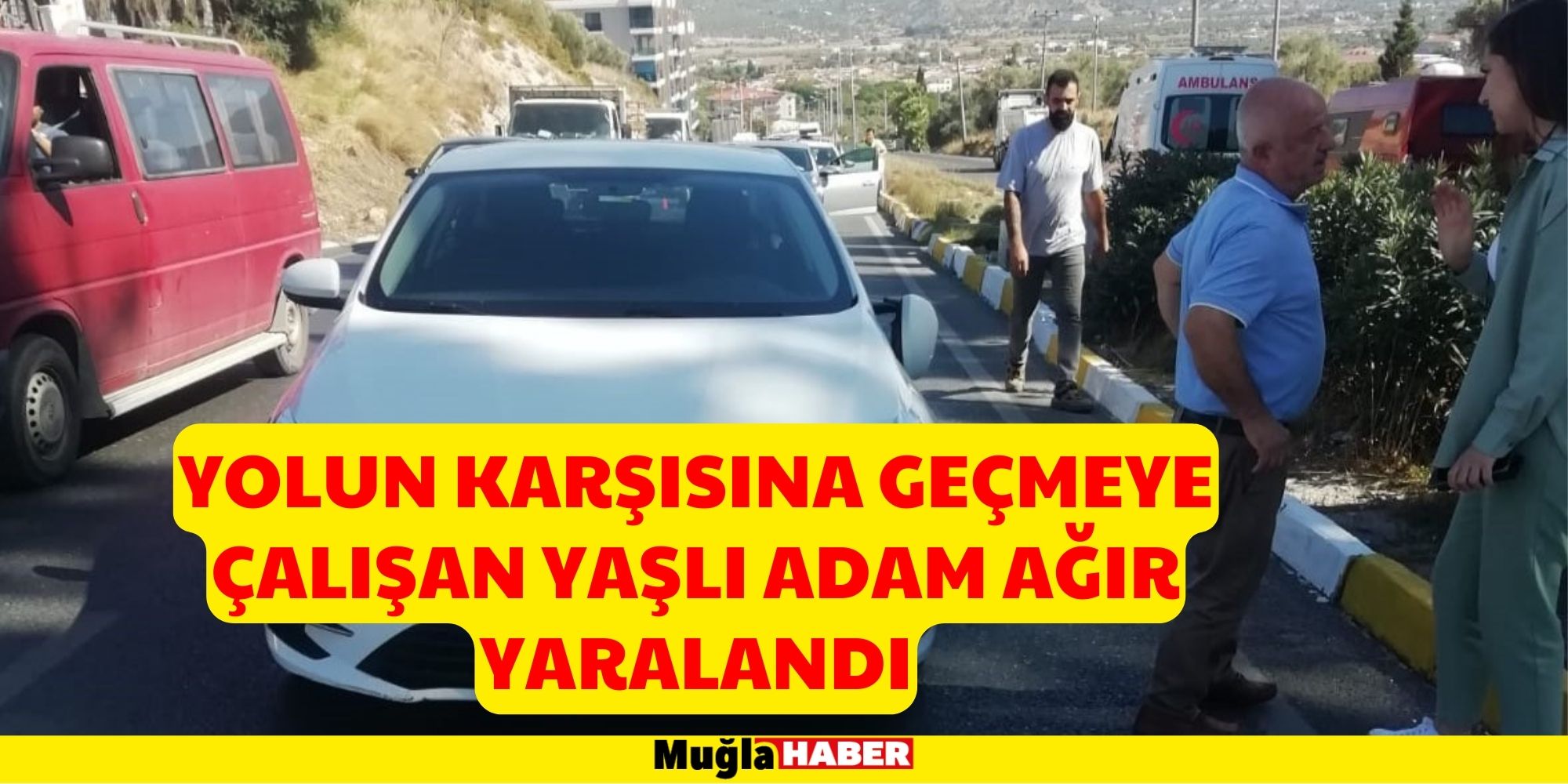 YOLUN K﻿ARŞISINA GEÇMEYE ÇALIŞAN YAŞLI ADAM AĞIR YARALANDI