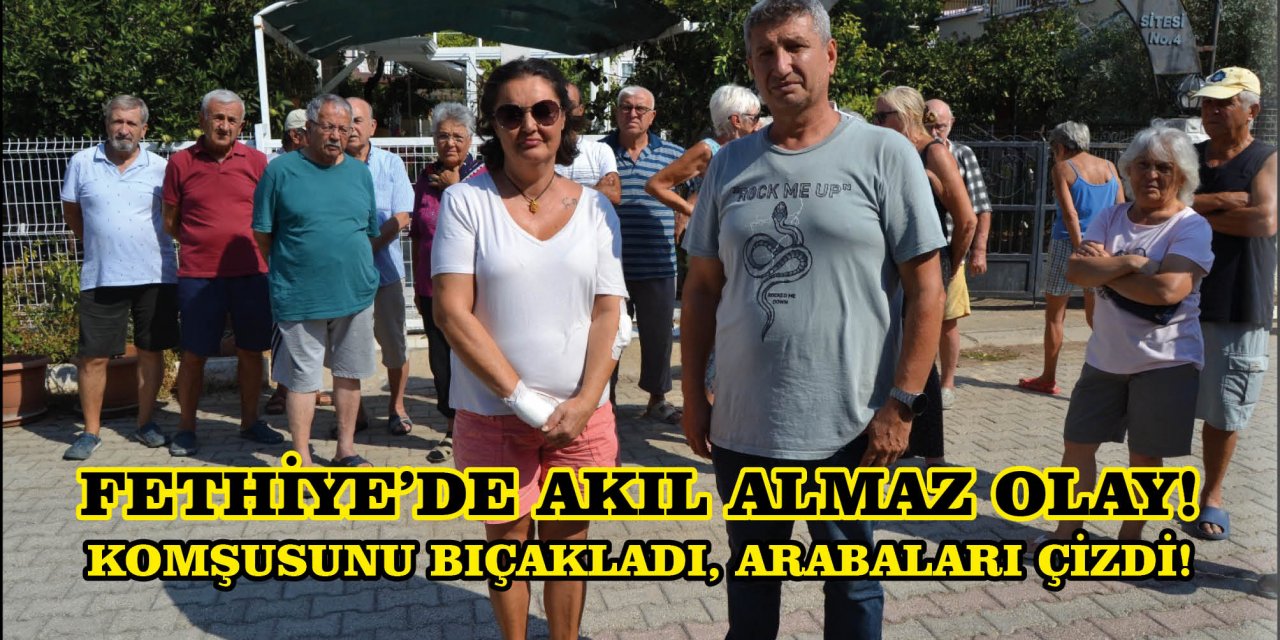 FETHİYE'DE AKIL ALMAZ OLAY!