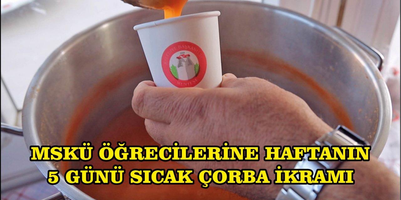 MSKÜ ÖĞRECİLERİNE HAFTANIN 5 GÜNÜ SICAK ÇORBA İKRAMI