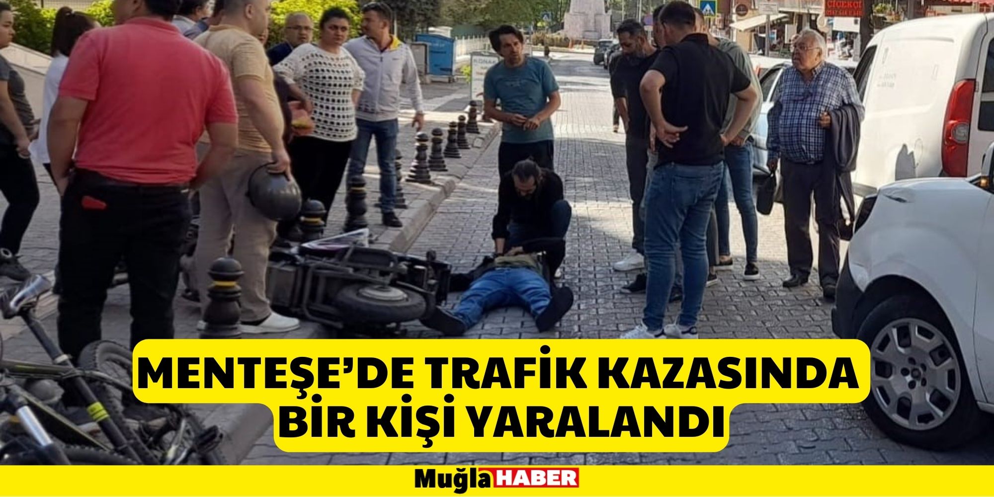 MENTEŞE’DE TRAFİK KAZASINDA BİR KİŞİ YARALANDI