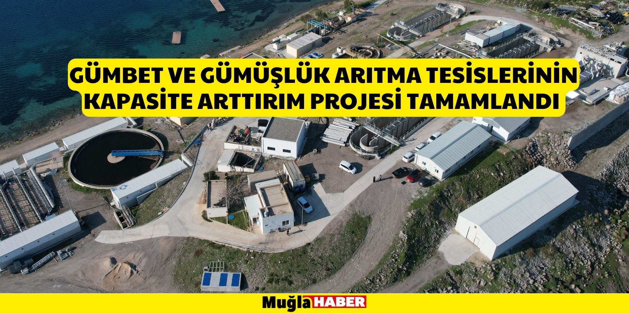 GÜMBET VE GÜMÜŞLÜK ARITMA TESİSLERİNİN KAPASİTE ARTTIRIM PROJESİ TAMAMLANDI