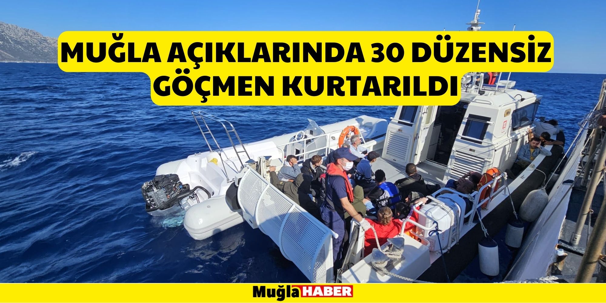 Muğla açıklarında 30 düzensiz göçmen kurtarıldı