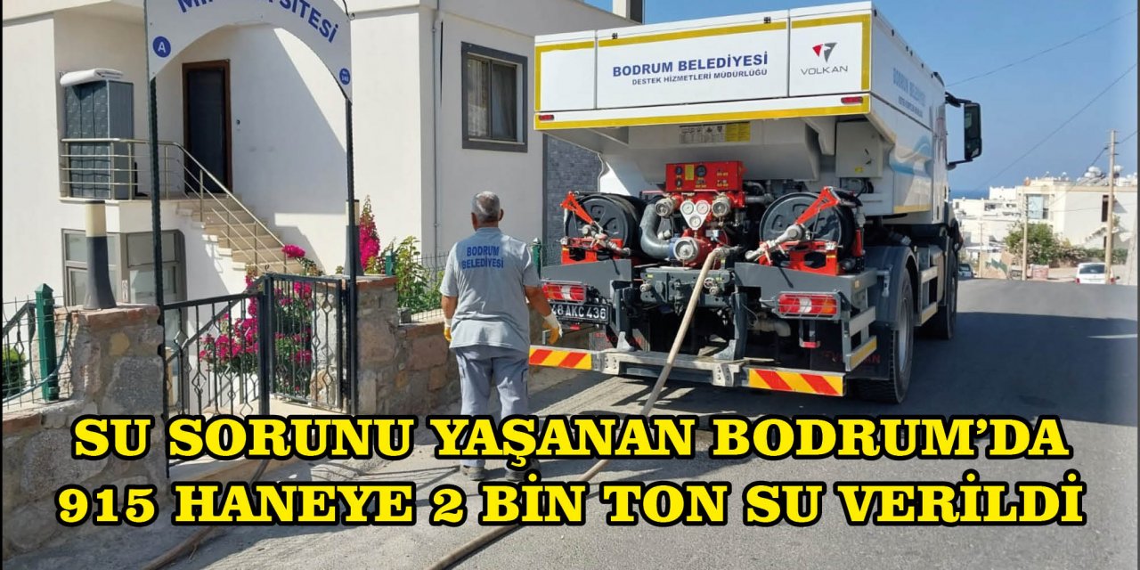 SU SORUNU YAŞANAN BODRUM’DA 915 HANEYE 2 BİN TON SU VERİLDİ