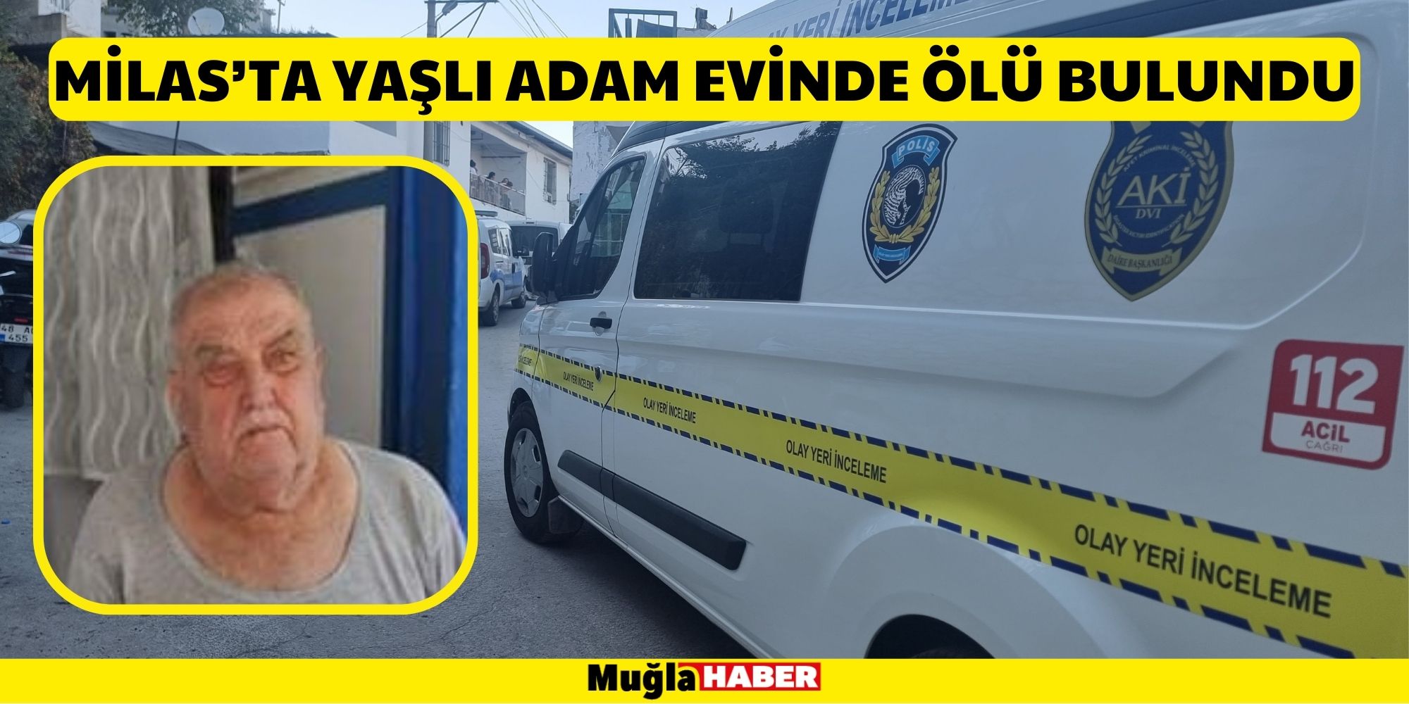 MİLAS’TA YAŞLI ADAM EVİNDE ÖLÜ BULUNDU