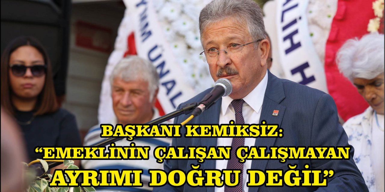 BAŞKANI KEMİKSİZ:  “EMEKLİNİN ÇALIŞAN ÇALIŞMAYAN AYRIMI DOĞRU DEĞİL”