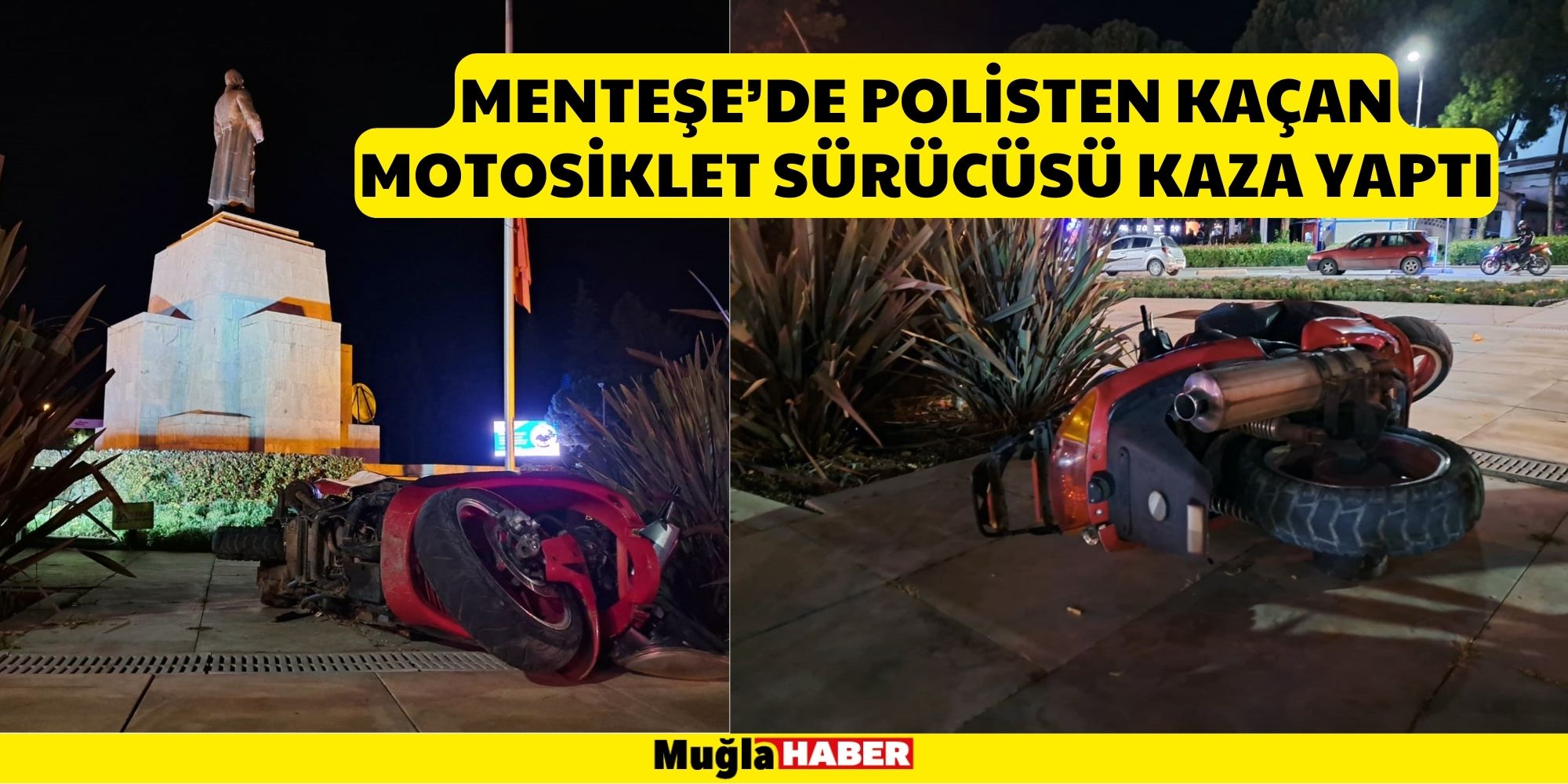 MENTEŞE’DE POLİSTEN KAÇAN MOTOSİKLET SÜRÜCÜSÜ KAZA YAPTI