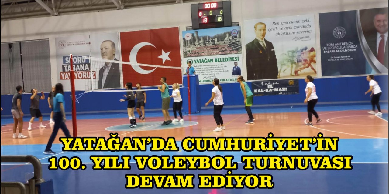 YATAĞAN’DA CUMHURİYET’İN 100. YILI VOLEYBOL TURNUVASI DEVAM EDİYOR