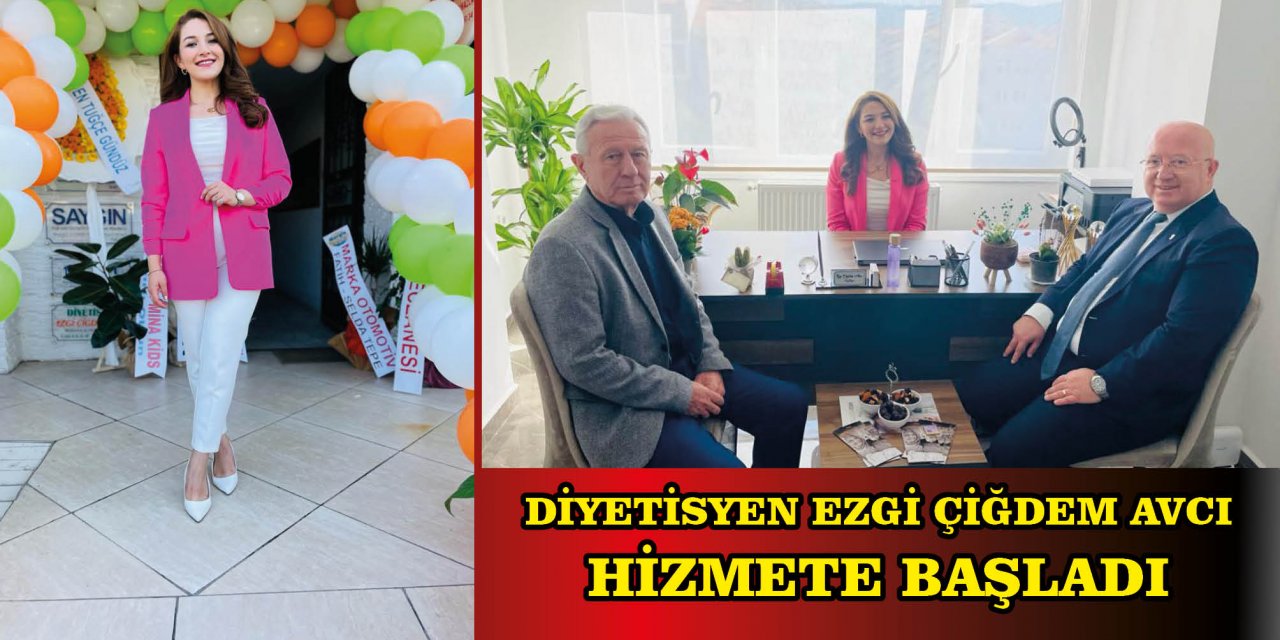 DİYETİSYEN EZGİ ÇİĞDEM AVCI HİZMETE BAŞLADI