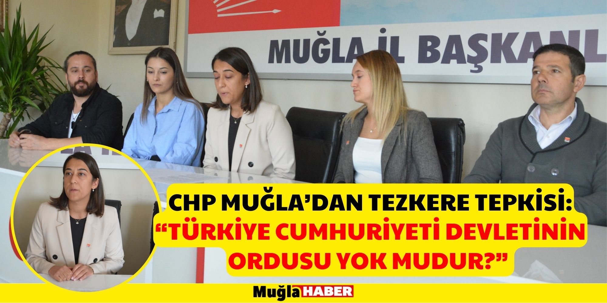 CHP MUĞLA’DAN TEZKERE TEPKİSİ: “TÜRKİYE CUMHURİYETİ DEVLETİNİN ORDUSU YOK MUDUR”