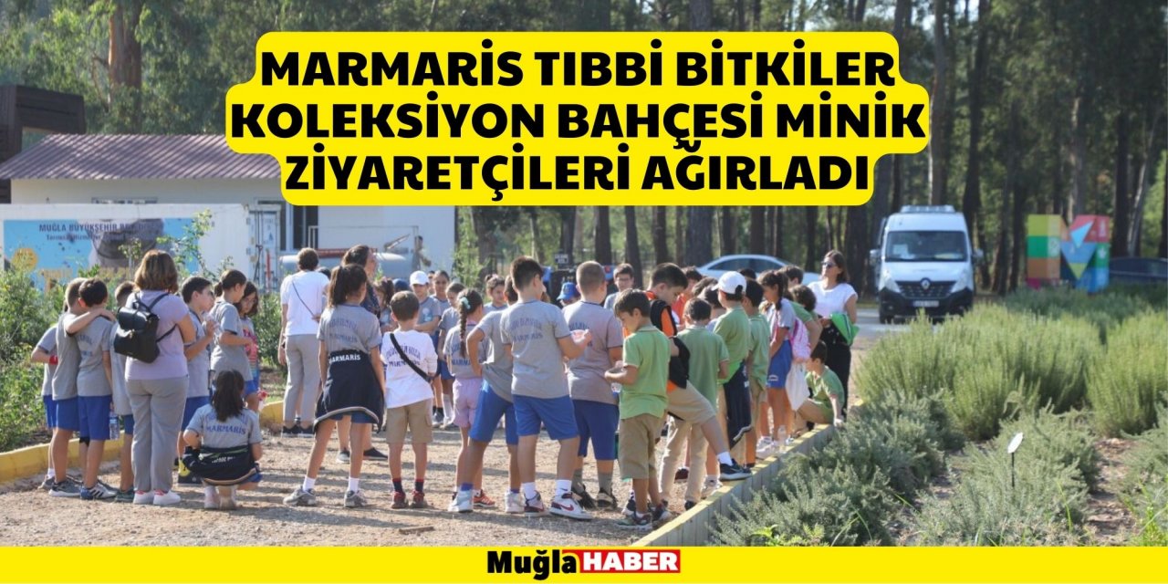 MARMARİS TIBBİ BİTKİLER KOLEKSİYON BAHÇESİ MİNİK ZİYARETÇİLERİ AĞIRLADI