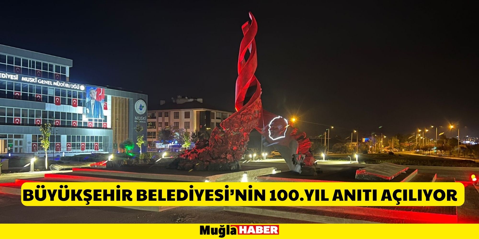 BÜYÜKŞEHİR BELEDİYESİ’NİN 100.YIL ANITI AÇILIYOR