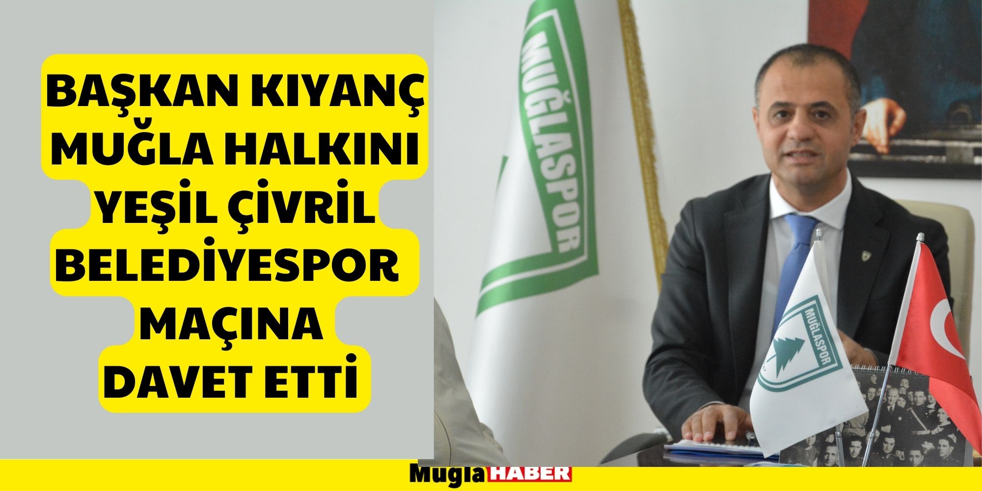 BAŞKAN KIYANÇ MUĞLA HALKINI MAÇA DAVET ETTİ