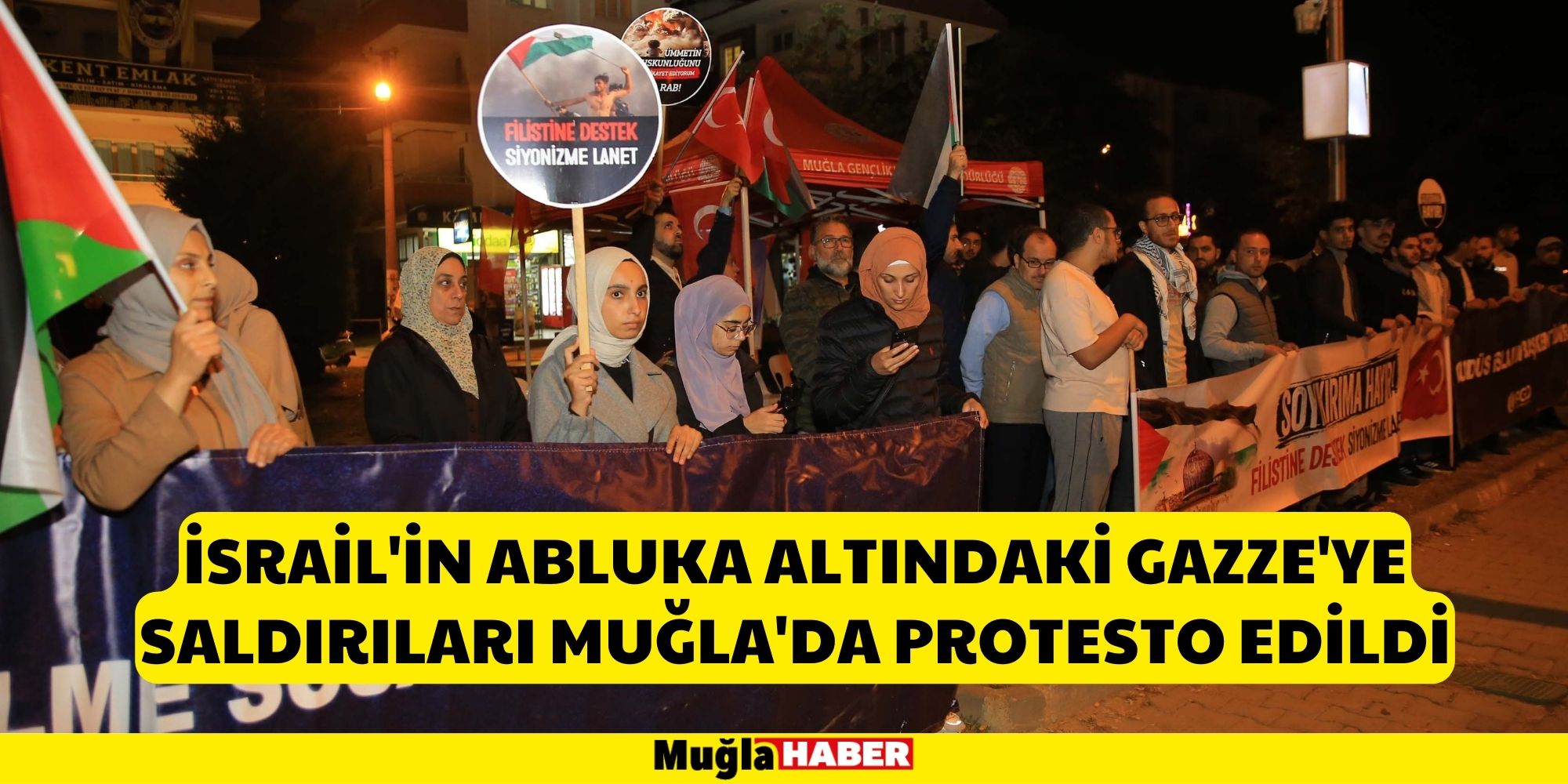 İSRAİL'İN ABLUKA ALTINDAKİ GAZZE'YE SALDIRILARI MUĞLA'DA PROTESTO EDİLDİ