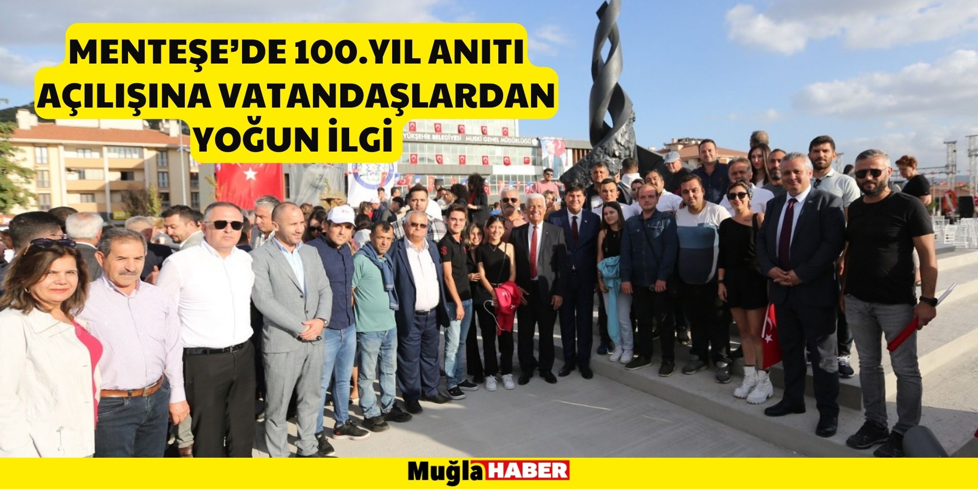 MENTEŞE’DE 100.YIL ANITI AÇILIŞINA VATANDAŞLARDAN YOĞUN İLGİ