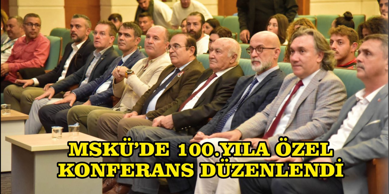 MSKÜ'DE 100.YILA ÖZEL KONFERANS DÜZENLENDİ