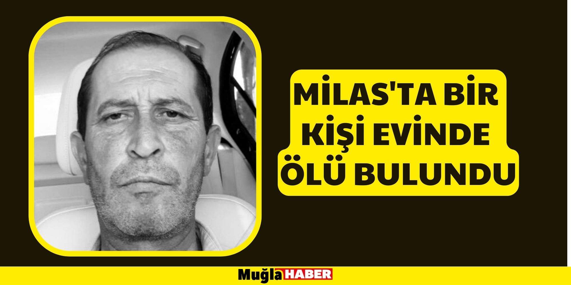 MİLAS'TA BİR KİŞİ EVİNDE ÖLÜ BULUNDU