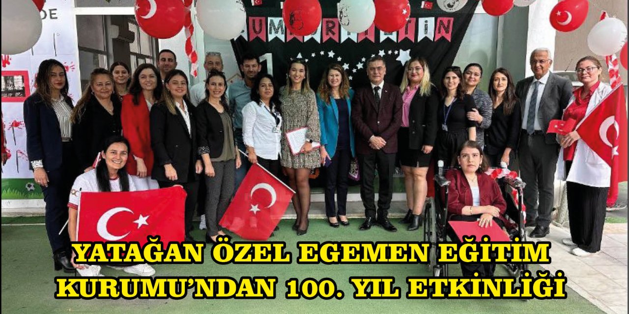 YATAĞAN ÖZEL EGEMEN EĞİTİM KURUMU’NDAN 100. YIL ETKİNLİĞİ