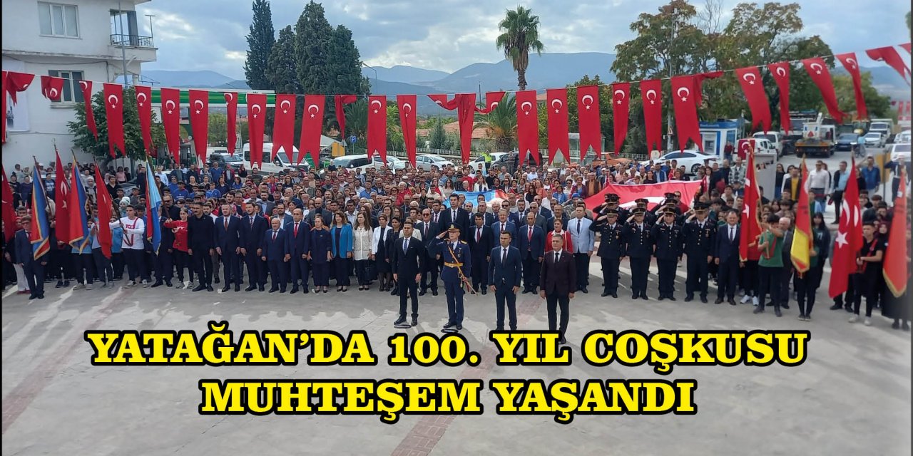 YATAĞAN’DA 100. YIL COŞKUSU MUHTEŞEM YAŞANDI