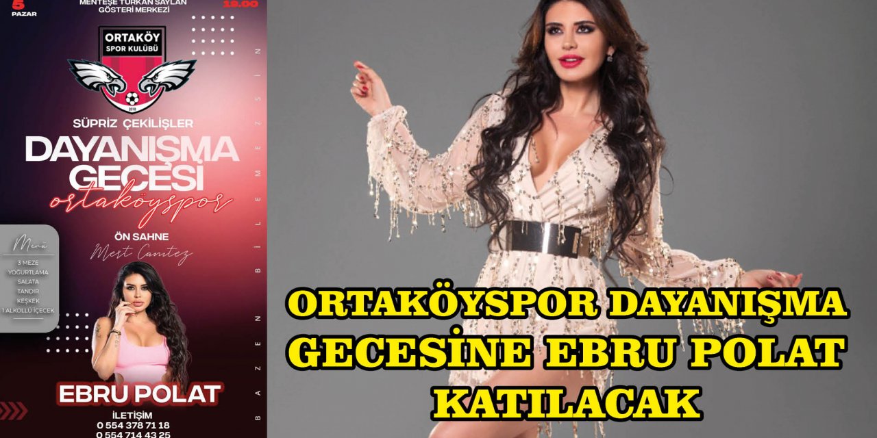 ORTAKÖYSPOR DAYANIŞMA GECESİNE EBRU POLAT KATILACAK